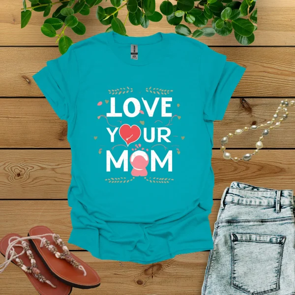 Love Your Mom Shirt - Image 7